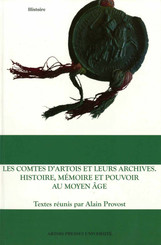 Les Comtes d’Artois et leurs archives. Histoire, mémoire et pouvoir au Moyen Âge