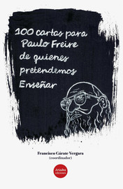 Paulo Freire pedagogo y pedagogía viva, para siempre. 100 años y 100 historias