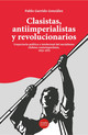 A modo de conclusión: clasistas, antiimperialistas y revolucionarios