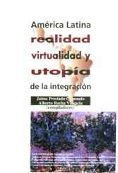 América Latina: realidad, virtualidad y utopía de la integración