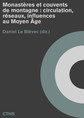 Monastères et couvents de montagne : circulation, réseaux, influences au Moyen Âge