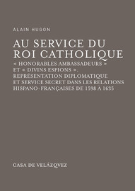 Au Service Du Roi Catholique Le Miroir Espagnol Des Relations Internationales Casa De Velazquez