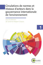 Circulations de normes et réseaux d’acteurs dans la gouvernance internationale de l’environnement