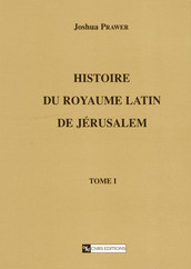 Histoire du royaume latin de Jérusalem. Tome premier