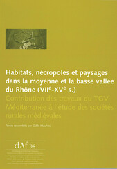 Habitats, nécropoles et paysages dans la moyenne et la basse vallée du Rhône (viie-xve s.)