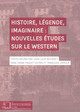 Histoire, légende, imaginaire : nouvelles études sur le western