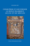 Conquérir et gouverner la Sicile islamique aux xie et xiie siècles