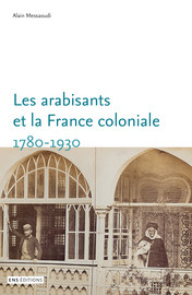 Les arabisants et la France coloniale. 1780-1930