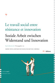 Le travail social entre résistance et innovation / Soziale Arbeit zwieschen Widerstand und Innovation