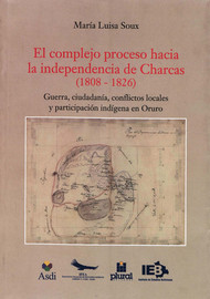 El complejo proceso hacia la independencia de Charcas (1808-1826)