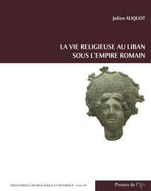 La Vie Religieuse Au Liban Sous Lempire Romain - 