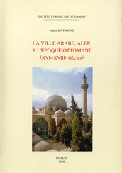 La ville arabe, Alep, à l’époque ottomane