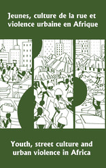 Jeunes, culture de la rue et violence urbaine en Afrique / Youth, Street Culture and Urban Violence in Africa