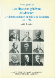 Les directeurs généraux des douanes, l’administration et la politique douanière, 1801-1939