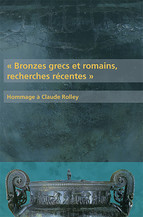 Bronzes grecs et romains, recherches récentes. Hommage à Claude Rolley