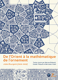 De l’Orient à la mathématique de l’ornement. Jules Bourgoin (1838-1908)