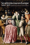 Se vêtir à la cour en Europe 1400-1815
