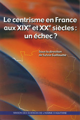 Le centrisme en France aux xixe et xxe siècles : un échec ?