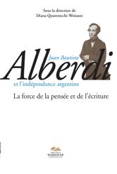 Juan Bautista Alberdi et l’indépendance argentine
