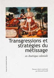 Transgressions Et Strategies Du Metissage En Amerique Coloniale Guerre Resistance Et Nomadisme Identitaire Presses Sorbonne Nouvelle
