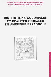 Institutions coloniales et réalités sociales en Amérique espagnole
