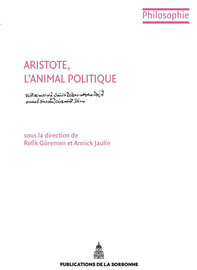 Aristote, l'animal politique - Aristotle's Arguments for his Political  Anthropology and the Natural Existence of the Polis - Éditions de la  Sorbonne