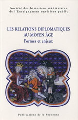 Les relations diplomatiques au Moyen Âge. Formes et enjeux
