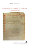 La ville, le gouvernement et l’écrit à Montpellier (xiie-xive siècle)
