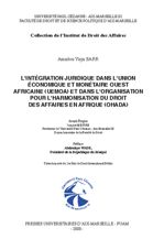 L’intégration juridique dans l’Union économique et monétaire ouest africaine (UEMOA) et dans l’organisation pour l’harmonisation du droit des affaires en Afriques (OHADA)