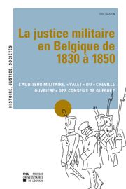 La Justice Militaire En Belgique De 1830 à 1850 Lauditeur - 