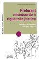Préférant miséricorde à rigueur de justice