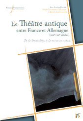 Le théâtre antique entre France et Allemagne (XIXe-XXe siècles)