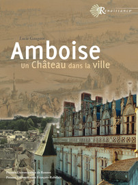 Chapitre 2. Amboise : le château et la ville du XVe siècle à nos jours