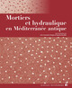 Mortiers et hydraulique en Méditerranée antique