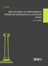 Paul Éluard. Le coeur absolu