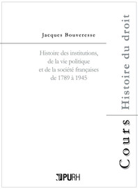 Histoire des institutions de la vie politique et de la société françaises de 1789 à 1945