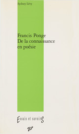 Francis Ponge. De la connaissance en poésie