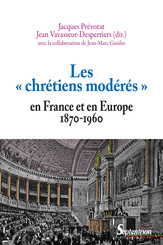 Les « chrétiens modérés » en France et en Europe (1870-1960)