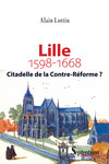 Lille, citadelle de la Contre-Réforme ? (1598-1668)
