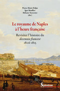 Le royaume de Naples à l'heure française : Revisiter l'histoire du decennio francese (1806-1815)