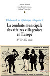La conduite municipale des affaires villageoises en Europe (XVIIIe - XXe siècle)