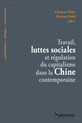 Travail, luttes sociales et régulation du capitalisme dans la Chine contemporaine