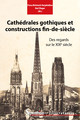 Cathédrales gothiques et constructions fin-de-siècle